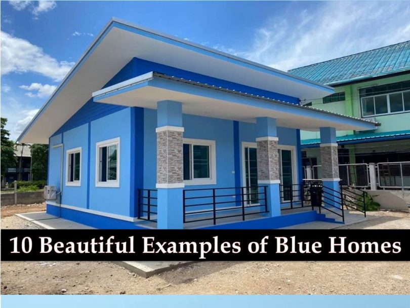 Why You Should Paint Your House Blue? 10 Beautiful Examples of Blue Homes